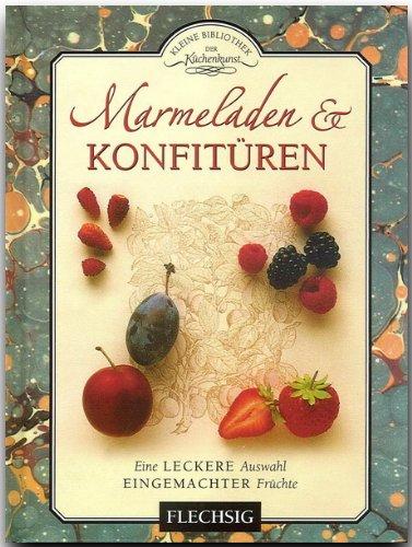 Kleine Bibliothek der Kochkunst - MARMELADEN und KONFITÜREN - Kulinarische Entdeckungen mit vielen Rezepten aus aller Welt - mit zahlreichen Abbildungen von FLECHSIG