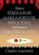 How to Stage a Play, Make a Fortune, Win a Tony, and Become a Theatrical Icon (Limelight)