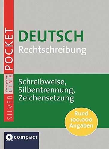 Compact Pocket-Wörterbuch Deutsch Rechtschreibung: Schreibweise, Silbentrennung, Zeichensetzung (Compact SilverLine Pocketwörterbuch)