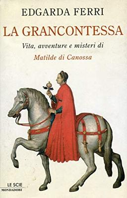 La Grancontessa. Vita, avventure e misteri di Matilde di Canossa (Le scie)