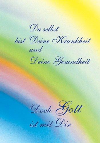 Du selbst bist Deine Krankheit und Deine Gesundheit: Doch Gott ist mit Dir