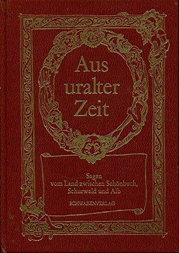 Aus uralter Zeit. Sagen vom Land zwischen Schönbuch, Schurwald und Alb