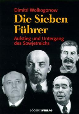 Die Sieben Führer. Aufstieg und Untergang des Sowjetreichs.