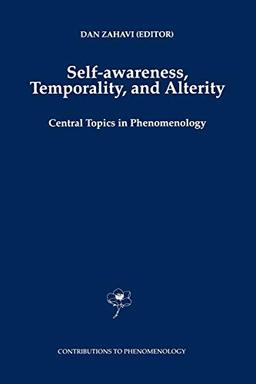 Self-Awareness, Temporality, and Alterity: Central Topics in Phenomenology (Contributions to Phenomenology (34), Band 34)