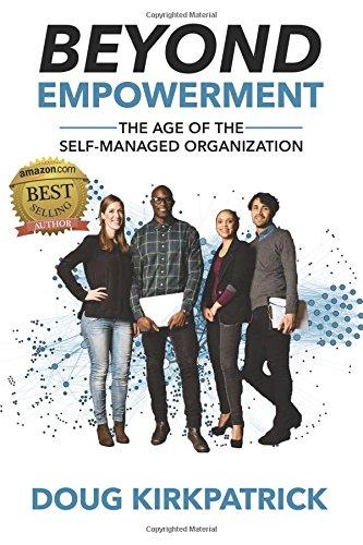 Beyond Empowerment: The Age of the Self-Managed Organization