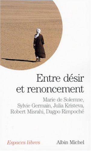 Entre désir et renoncement : dialogues avec Julia Kristeva, Sylvie Germain, Robert Misrahi et Dagpo Rimpoché