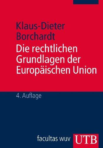 Die rechtlichen Grundlagen der Europäischen Union. Eine systematische Darstellung für Studium und Praxis (UTB fur Wissenschaft)