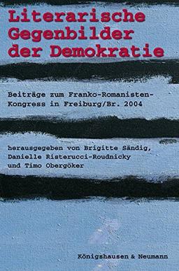 Literarische Gegenbilder der Demokratie: Beiträge zum Franko-Romanisten-Kongress in Freiburg/Br. 2004