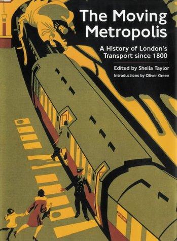 Moving Metropolis: A History of London's Transport Since 1800