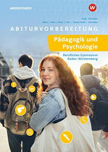 Abiturvorbereitung Pädagogik und Psychologie: Berufliches Gymnasium Baden-Württemberg (Abiturvorbereitung für das berufliche Gymnasium in Baden-Württemberg: Pädagogik und Psychologie)