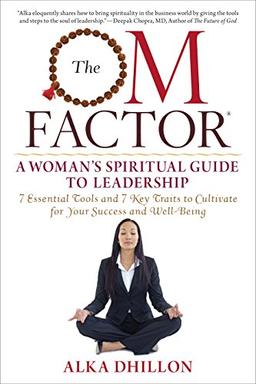 The Om Factor: A Woman S Spiritual Guide to Leadership: A Womanâs Spiritual Guide to Leadership