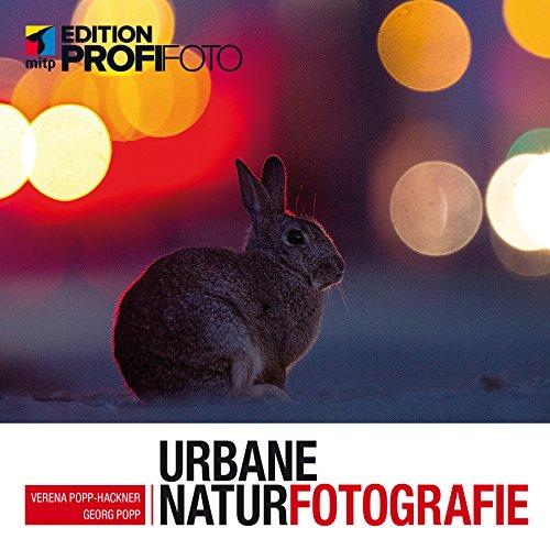 Urbane Naturfotografie: Natur mitten in der Stadt fotografieren (mitp Edition ProfiFoto)