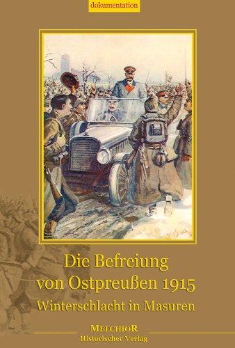 Die Befreiung von Ostpreußen 1915: -Winterschlacht in Masuren-