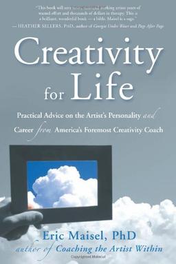 Creativity for Life: Practical Advice on the Artist's Personality, and Career from America's Foremost Creativity Coach