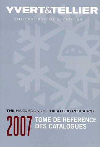 Tome de référence des catalogues 2007 : guide de recherche philatélique. The handbook of philatelic research