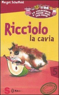 Ricciolo la cavia. La veterinaria e i piccoli amici degli animali