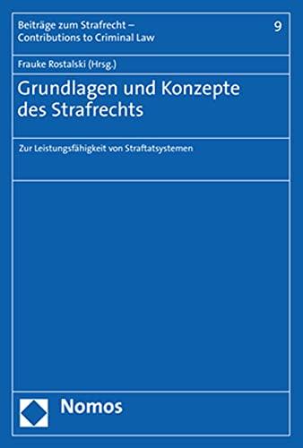 Grundlagen und Konzepte des Strafrechts: Zur Leistungsfähigkeit von Straftatsystemen (Beitrage Zum Strafrecht - Contributions to Criminal Law, 9)