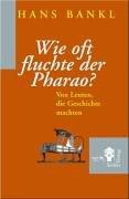 Wie oft fluchte der Pharao? Von Leuten, die Geschichte machten