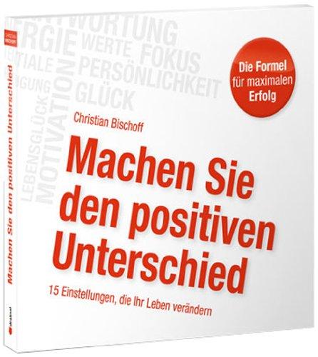 Machen Sie den positiven Unterschied: 15 Einstellungen, die Ihr Leben verändern (2 Audio-CDs)