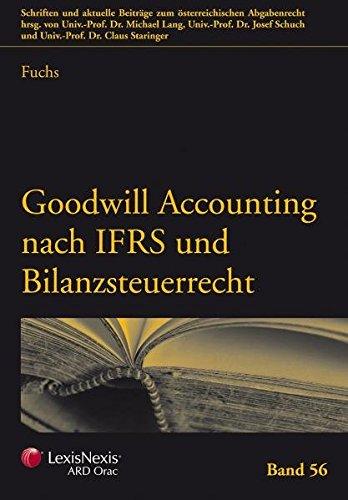 Goodwill Accounting nach IFRS und Bilanzsteuerrecht (Schriften und aktuelle Beiträge zum österreichischen Abgabenrecht)