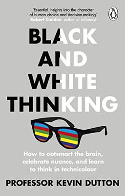 Black and White Thinking: The burden of a binary brain in a complex world