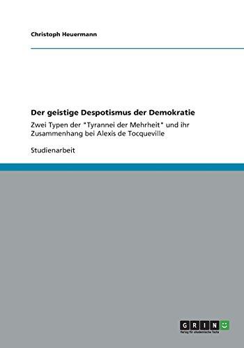 Der geistige Despotismus der Demokratie: Zwei Typen der "Tyrannei der Mehrheit" und ihr Zusammenhang bei Alexis de Tocqueville