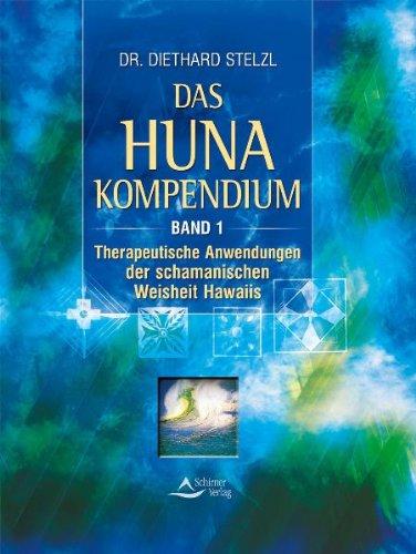 Das Huna Kompendium: Therapeutische Anwendung der schamanischen Weisheit Hawaiis