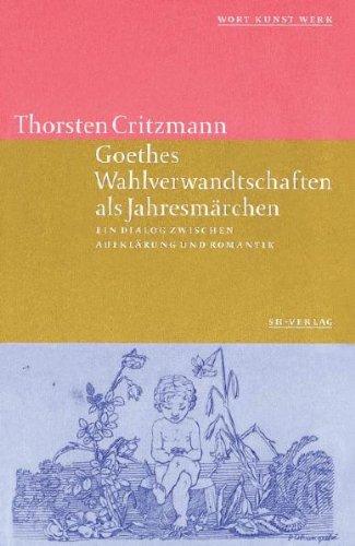 Goethes Wahlverwandtschaften: Ein Jahresmärchen zwischen Aufklärung und Romantik