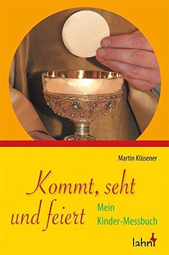 Kommt, seht und feiert: Mein Kinder-Messbuch