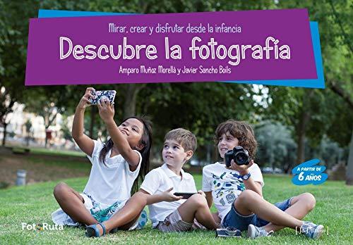 Descubre la fotografía: Mirar, crear y disfrutar desde la infancia (FotoRuta, Band 32)