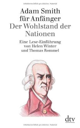 Adam Smith für Anfänger: Der Wohlstand der Nationen: Eine Lese-Einführung