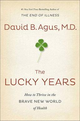 The Lucky Years: How to Enjoy the Brave New World of Medicine