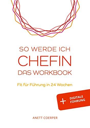 So werde ich CHEFIN: Das Workbook: Fit für Führung in 24 Wochen