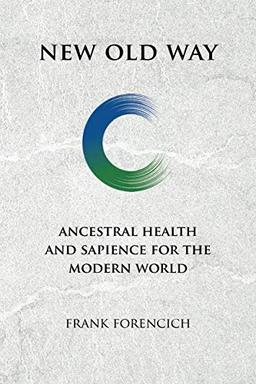 New Old Way: Ancestral Health and Sapience for the Modern World