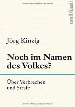 Noch im Namen des Volkes?: Über Verbrechen und Strafe