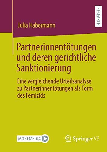 Partnerinnentötungen und deren gerichtliche Sanktionierung: Eine vergleichende Urteilsanalyse zu Partnerinnentötungen als Form des Femizids