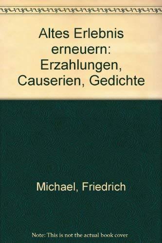 Altes Erlebnis erneuern. Erzählungen - Causerien - Gedichte