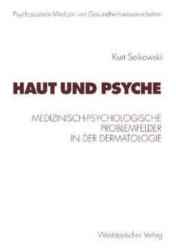 Haut und Psyche: Medizinisch-psychologische Problemfelder in der Dermatologie (Psycholsoziale Medizin und Gesundheitswissenschaften)