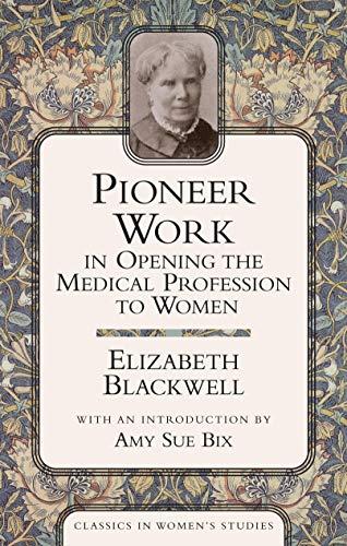 Pioneer Work In Opening The Medical Profession To Women (Classics in Women's Studies)