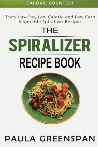 The Spiralizer Recipe Book: Tasty Low Fat, Low Calorie and Low Carb Vegetable Spiralizer Recipes - Calorie Counted