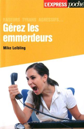 Gérez les emmerdeurs : raseurs, tyrans, agressifs...