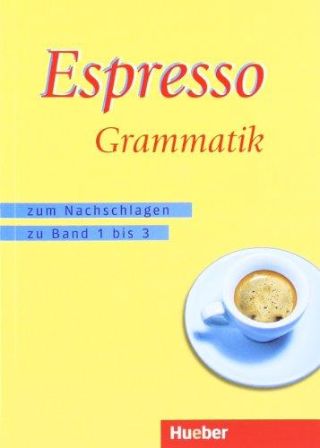 Espresso Grammatik: zum Nachschlagen zu den Bänden 1 bis 3 / Espresso Grammatik: Zum Nachschlagen zu Band 1 bis 3