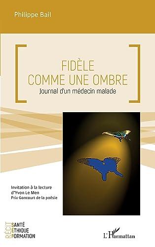 Fidèle comme une ombre : journal d'un médecin malade : invitation à la lecture d'Yvon Le Men, Prix Goncourt de la poésie