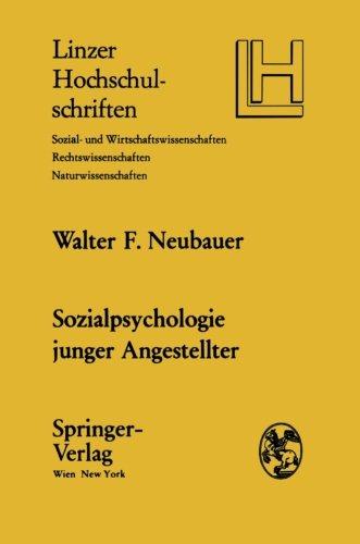 Sozialpsychologie junger Angestellter: Eine sozialpsychologische Untersuchung der Lebensplanung und Lebensgestaltung junger Angestellter in Oberösterreich (Linzer Hochschulschriften)