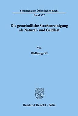 Die gemeindliche Straßenreinigung als Natural- und Geldlast.: Dissertationsschrift (Schriften Zum Offentlichen Recht, 337)