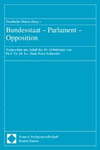 Bundesstaat - Parlament - Opposition. Symposium aus Anlaß des 60. Geburtstags von Prof. Dr. Dr. h.C. Hans-Peter Schneider.