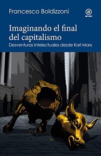 Imaginando el final del capitalismo: Desventuras intelectuales desde Karl Marx (Reverso. Historia crítica, Band 14)