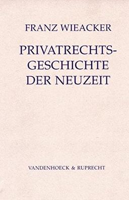 Privatrechtsgeschichte der Neuzeit unter besonderer Berücksichtigung der deutschen Entwicklung (Jurisprudenz in Einzeldarstellungen)