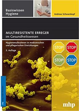 Multiresistente Erreger im Gesundheitswesen: Hygienemaßnahmen in medizinischen und pflegerischen Einrichtungen (Basiswissen Hygiene)