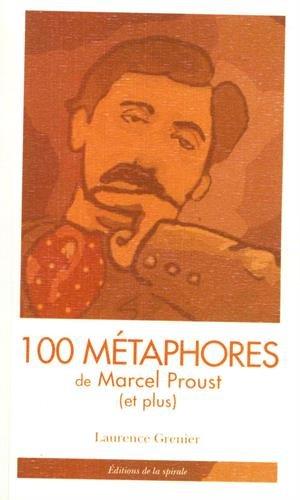 100 métaphores de Marcel Proust (et plus) : tiré de A la recherche du temps perdu